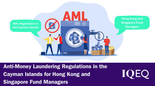 Anti-Money Laundering Regulations in the Cayman Islands for Hong Kong and Singapore Fund Managers
